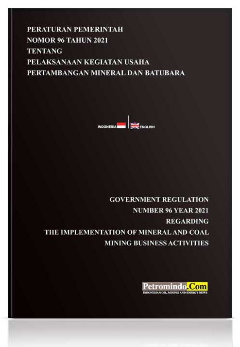 Government Regulation No. 96 of 2021 regarding the Implementation of Mineral and Coal Mining Business
